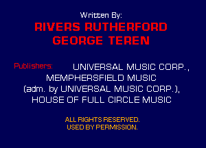 Written Byi

UNIVERSAL MUSIC CORP,
MEMPHERSFIELD MUSIC
Eadm. by UNIVERSAL MUSIC CORP).
HOUSE OF FULL CIRCLE MUSIC

ALL RIGHTS RESERVED.
USED BY PERMISSION.