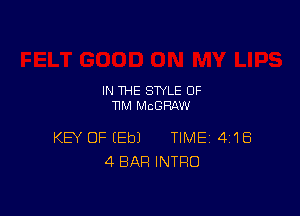 IN THE STYLE 0F
TIM MCGHAW

KEY OF EEbJ TIME 41 E5
4 BAR INTRO