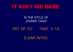 IN THE STYLE OF
JOHNNY CASH

KEY OFEGJ TIMEI 318

8 BAR INTFIO
