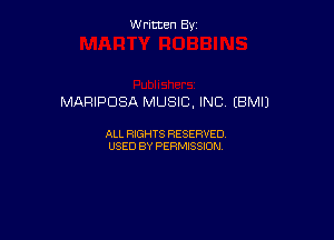 Written By

MARIPDSA MUSIC, INC (BMIJ

ALL RIGHTS RESERVED
USED BY PERMISSION