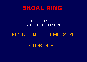 IN THE SWLE OF
GRETCHEN WILSON

KB OF EDIE) TIME 254

4 BAR INTRO