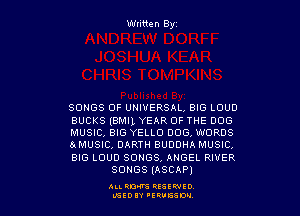 Wtitten Byz

SONGS OF UNIVERSAL, BIG LOUD

BUCKS (BMIL YEAR OF THE DOG

MUSIC, BIG YELLO 0004 WORDS

CAMUSIC, DARTH BUDDHA MUSIC,

BIG LOUD SONGS, ANGEL RIVER
SONGS (ASCAP)

ALLRM RESSWIO
LGEDIY 'ERUESDM