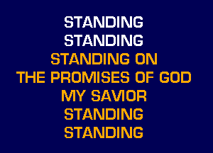 STANDING
STANDING
STANDING ON
THE PROMISES OF GOD
MY SAWOR
STANDING
STANDING