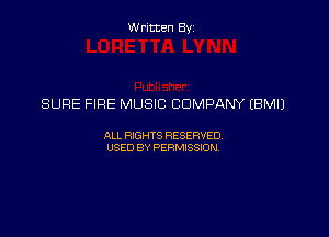 Written Byz

SURE FIRE MUSIC COMPANY EBMIJ

ALL WTS RESERVED
USED BY PERMSSM,