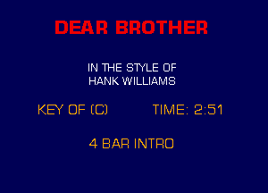 IN THE STYLE 0F
HANK WILLIAMS

KW OF ECJ TIME 2151

4 BAR INTRO