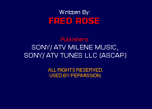 Written By

SONY! ATV MILENE MUSIC,

SONY! ATV TUNES LLC EASCAPJ

ALL RIGHTS RESERVED
USED BY PERMISSION