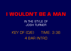 IN THE STYLE 0F
JOSH TURNER

KEY OF (DE) TIME 8188
4 BAR INTRO