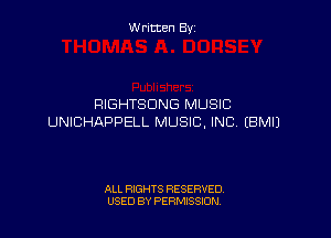 Written By

RIGHTSDNG MUSIC

UNICHAPPELL MUSIC. INC, EBMIJ

ALL RIGHTS RESERVED
USED BY PERMISSION