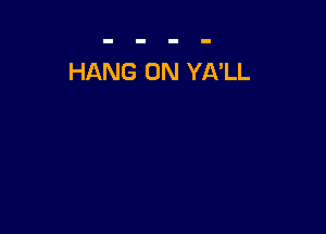 HANG 0N YNLL