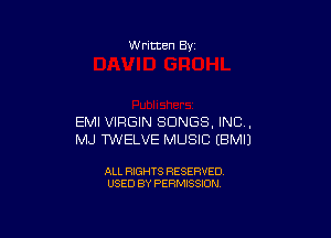 W ritten By

EMI VIRGIN SONGS, INC,
MJ WELVE MUSIC EBMIJ

ALL RIGHTS RESERVED
USED BY PERMISSION