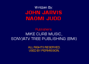 Written By

MIKE CURB MUSIC.
SDNYIATV TREE PUBLISHING EBMIJ

ALL RIGHTS RESERVED
USED BY PERMISSION