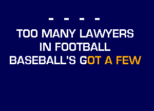 TOO MANY LAWYERS
IN FOOTBALL
BASEBALL'S GOT A FEW