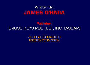 Written Byz

CROSS KEYS PUB CO, INC. IASCAPJ

ALL WTS RESERVED,
USED BY PERMISSDN