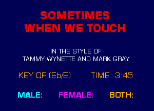 IN THE STYLE OF
TAMMY WYNETTE AND MARK GRAY

KEY 0F (EblEl TIMEi 345

MALEi BUTHZ