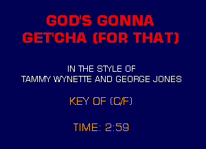 IN THE STYLE OF
TAMMY WYNETTE AND GEORGE JONES

KEY OF (OF)

TIME 2 59