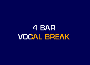 4 BAR

VOCAL BREAK