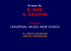 Written By

UNIVERSAL MUSIC-MGB SONGS

ALL RIGHTS RESERVED
USED BY PERMISSION