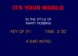 IN THE SWLE OF
MARTY ROBBINS

KEY OF EFJ TIME 2150

4 BAR INTRO