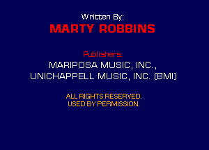 Written By

MARIPDSA MUSIC, INC,

UNICHAPPELL MUSIC. INC, EBMIJ

ALL RIGHTS RESERVED
USED BY PERMISSION