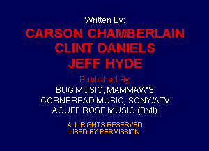 BUG MUSIC,MAMMAWS

CORNBREAD MUSIC, SONYIATV
ACUFF ROSE MUSIC (BMI)

ALL RIGHTS RESERVED
USED BY PEPWJSWI