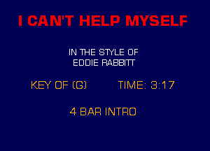 IN THE SWLE OF
EDDIE RABBITT

KEY OFIGJ TIME 3'17

4 BAR INTRO