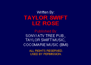SONYIATV TREE PUB,
TAYLOR SWIFTMUSIC,

COCOMARIE MUSIC (BMI)

ALL RIGHTS RESERVED
USED BY PERMISSION
