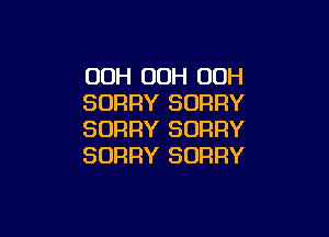 00H 00H 00H
SORRY SORRY

SORRY SORRY
SORRY SORRY