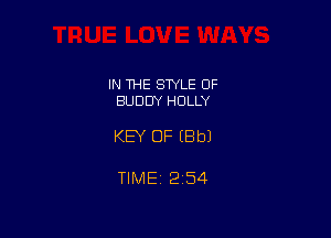 IN THE STYLE OF
BUDDY HOLLY

KEY OF (Bbl

TIMEi 254