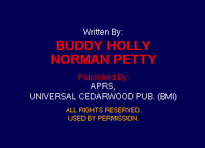 Written By

APRS,
UNIVERSAL CEDARWOOD PUB. (BMI)

ALL RIGHTS RESERVED
USED BY PERMISSION