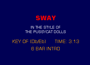 IN THE STYLE OF
THE PUSSYCAT DOLLS

KEY OF (DbEbJ TIME 8118
ES BAR INTRO