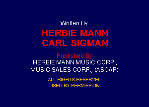 Written By

HERBIE MANN MUSIC CORP,
MUSIC SALES CORP , (ASCAP)

ALL RIGHTS RESERVED
USED BY PERMISSION