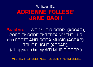 Written Byi

WB MUSIC 000p. IASCAPJ.
2000 ENO0RE ENTERTAINMENT LLO
dba 8000 AND SO0A MUSIC IASCAPJ.
TRUE FLIGHT IASCAPJ.
Eall rights adm. byWB MUSIC BDRP.)

ALL RIGHTS RESERVED. USED BY PERMISSION.