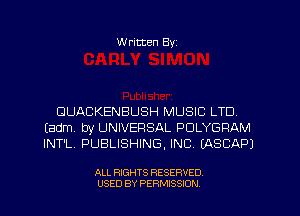 W ritten Byz

DUACKENBUSH MUSIC LTD,
(adm by UNIVERSAL PDLYGRAM
INT'L PUBLISHING, INC. (ASCAPJ

ALL RIGHTS RESERVED.
USED BY PERMISSION