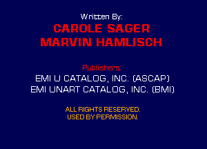Written By

EMI U CATALOG, INC EASCAPJ
EMI UNART CATALOG, INC. EBMIJ

ALL RIGHTS RESERVED
USED BY PERMISSION