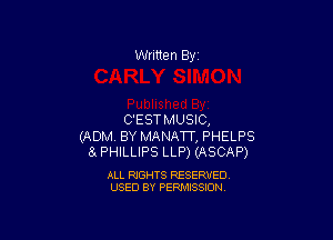 Written By

C'ESTMUSIC,

(ADM. BY MANATT, PHELPS
(3 PHILLIPS LLF') (ASCAP)

ALL RIGHTS RESERVED
USED BY PERMISSION