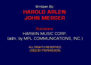 Written By

HARWIN MUSIC CORP
Eadm by MPL COMMUNICATIONS, INC.)

ALL RIGHTS RESERVED
USED BY PERMISSION