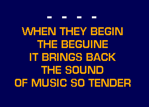 WHEN THEY BEGIN
THE BEGUINE
IT BRINGS BACK
THE SOUND
OF MUSIC 30 TENDER