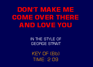 IN THE STYLE 0F
GEORGE STRAIT

KEY OF (8b)
TIME 2 09