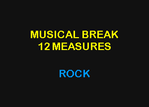 MUSICAL BREAK
1 2 MEASURES