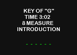 KEY OF G
TIME 3t02
8 MEASURE

INTRODUCTION