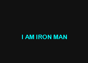 IAM IRON MAN