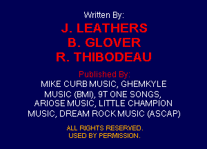 Written Byz

MIKE CURB MUSIC, GHEMKYLE

MUSIC (BMI), 9T ONE SONGS,
ARIOSE MUSIC, LITTLE CHAMPION

MUSIC, DREAM ROCKMUSIC (ASCAP)

ALL RIGHTS RESERVED
USED BY PERMISSION