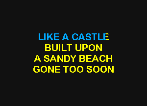 UKEACASHE
BUILT UPON

A SANDY BEACH
GONE TOO SOON