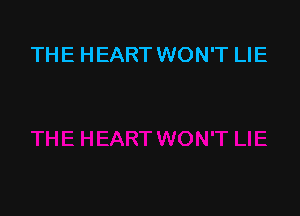 THE HEART WON'T LIE