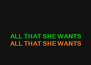 ALL THAT SHE WANTS