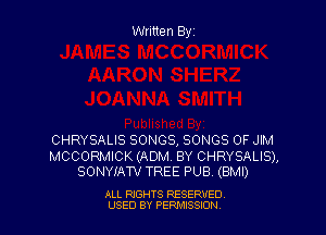 Written Byz

CHRYSALIS SONGS, SONGS OF JIM

MCCORMICK (ADM. BY CHRYSALIS),
SONYIAW TREE PUB (BMI)

ALL RIGHTS RESERVED
USED BY PERMISSJON