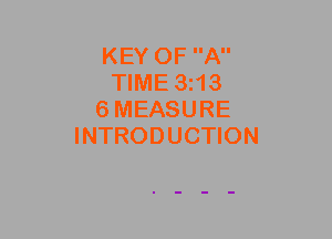 KEY OF A
TIME 3H3
6MEASURE
INTRODUCTION