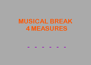 MUSICAL BREAK
4MEASURES