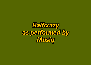 Halfcrazy

as performed by
Musiq