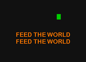 FEED THE WORLD
FEED THE WORLD